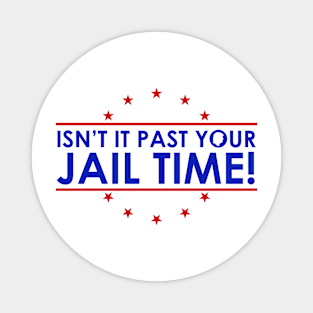 Isn't It Past Your Jail Time Funny 2024 Election Magnet